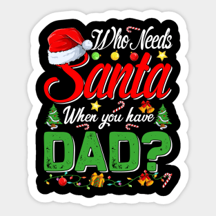 Who Needs Santa When You Have Dad Christmas Sticker